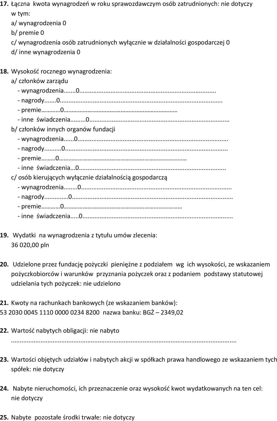 ..0... - nagrody...0... - premie 0 - inne świadczenia...0... c/ osób kierujących wyłącznie działalnością gospodarczą - wynagrodzenia...0... - nagrody...0... - premie 0 - inne świadczenia...0... 19.