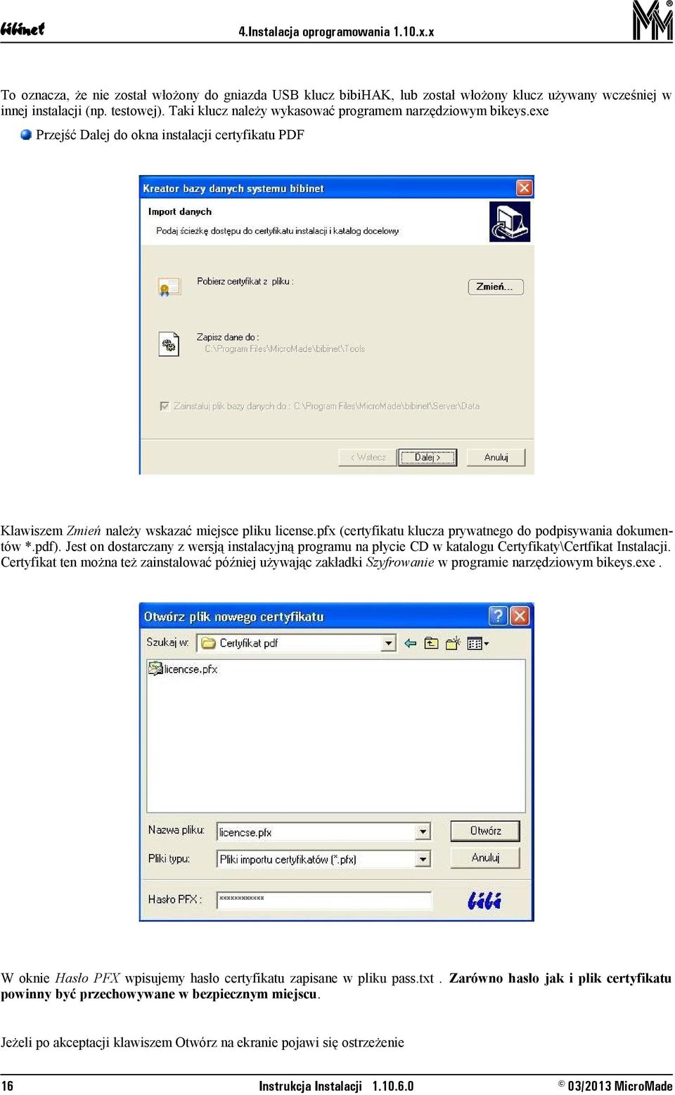 pfx (certyfikatu klucza prywatnego do podpisywania dokumentów *.pdf). Jest on dostarczany z wersją instalacyjną programu na płycie CD w katalogu Certyfikaty\Certfikat Instalacji.