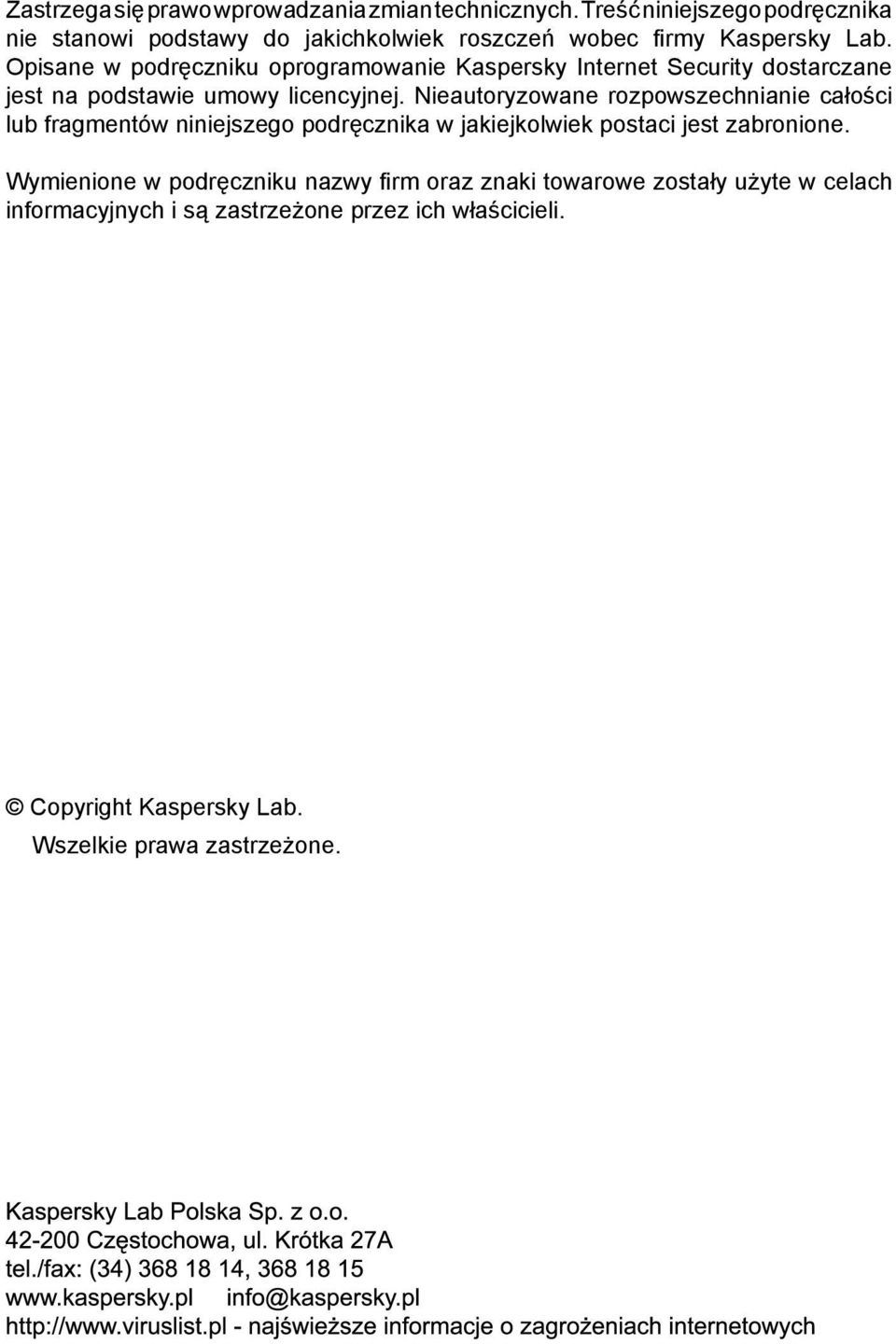 Opisane w podręczniku oprogramowanie Kaspersky Internet Security dostarczane jest na podstawie umowy licencyjnej.