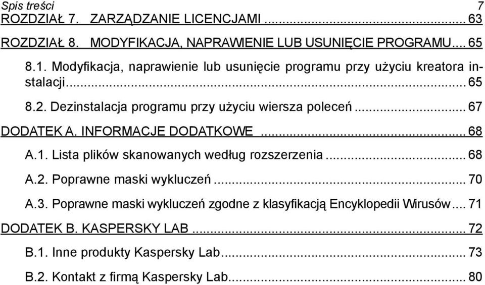 .. 67 DODATEK A. INFORMACJE DODATKOWE... 68 A.1. Lista plików skanowanych według rozszerzenia... 68 A.2. Poprawne maski wykluczeń... 70 A.3.