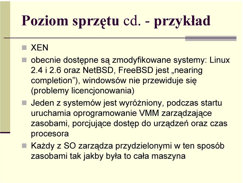 Jeden z systemów jest wyróżniony, podczas startu uruchamia oprogramowanie VMM zarządzające zasobami,