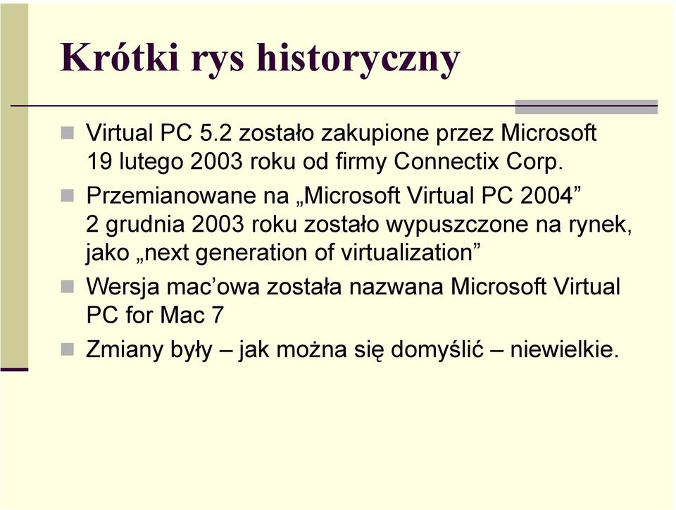 Przemianowane na Microsoft Virtual PC 2004 2 grudnia 2003 roku zostało wypuszczone na