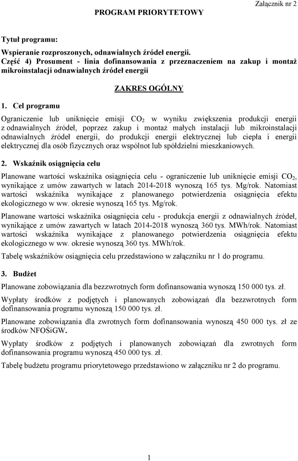 Cel programu ZAKRES OGÓLNY Ograniczenie lub uniknięcie emisji CO 2 w wyniku zwiększenia produkcji energii z odnawialnych źródeł, poprzez zakup i montaż małych instalacji lub mikroinstalacji