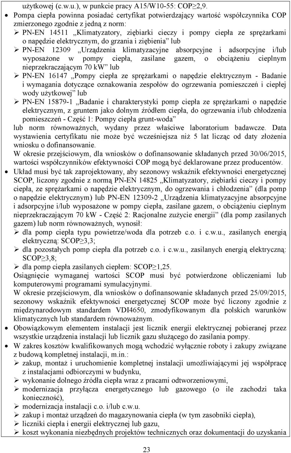 napędzie elektrycznym, do grzania i ziębienia lub PN-EN 12309 Urządzenia klimatyzacyjne absorpcyjne i adsorpcyjne i/lub wyposażone w pompy ciepła, zasilane gazem, o obciążeniu cieplnym