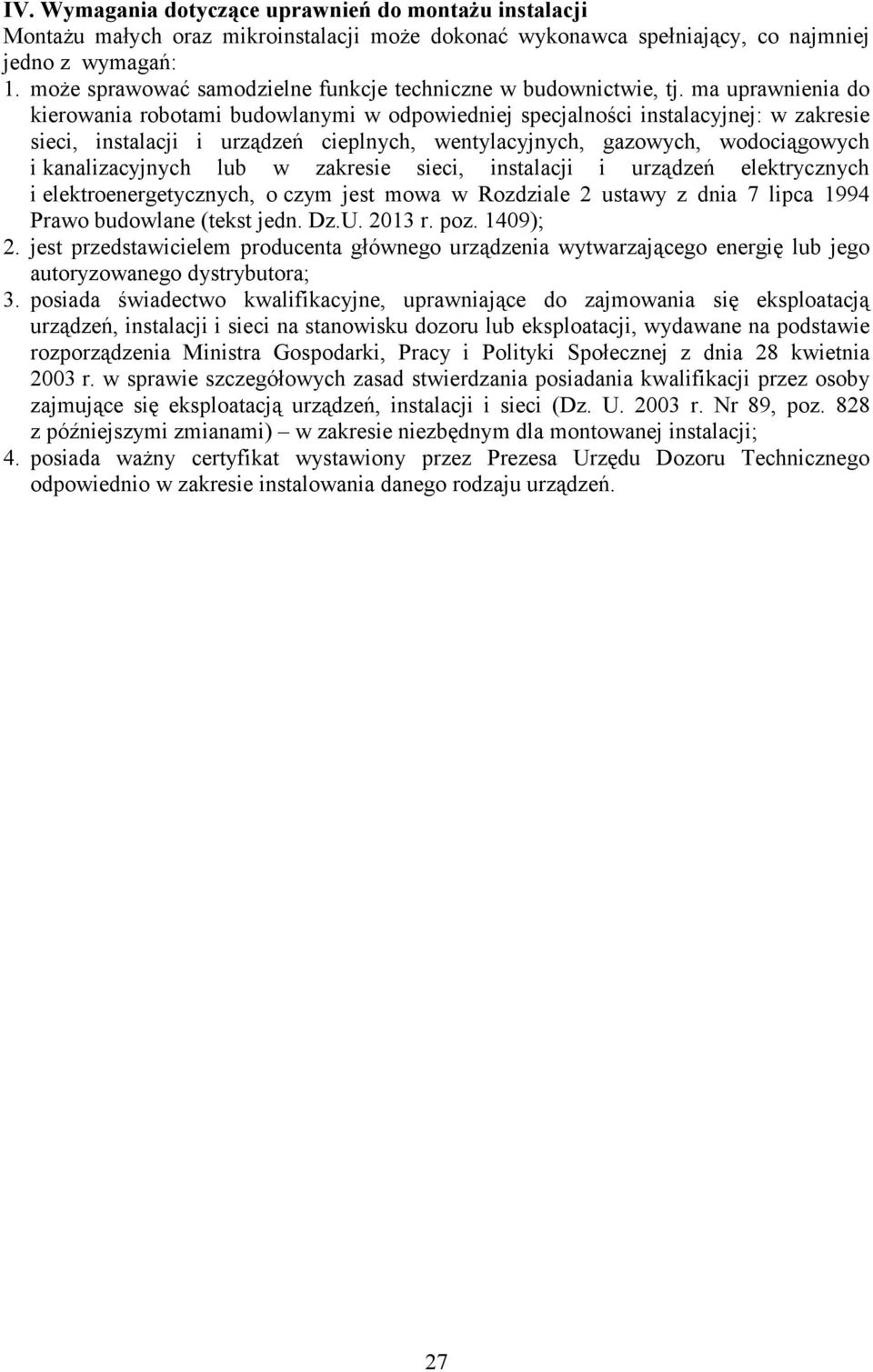 ma uprawnienia do kierowania robotami budowlanymi w odpowiedniej specjalności instalacyjnej: w zakresie sieci, instalacji i urządzeń cieplnych, wentylacyjnych, gazowych, wodociągowych i