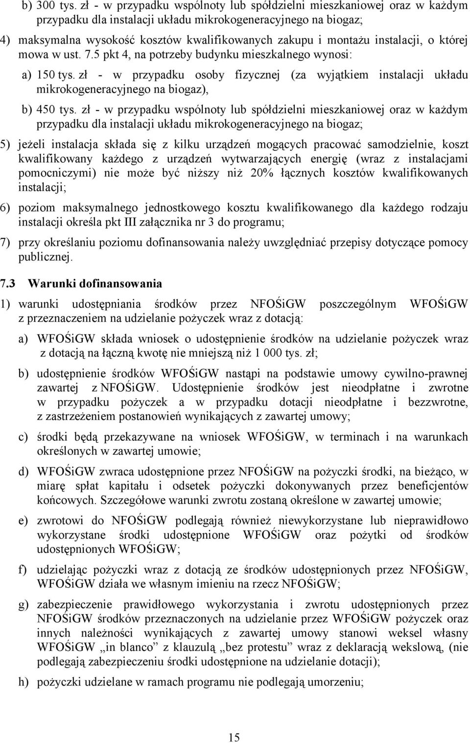 instalacji, o której mowa w ust. 7.5 pkt 4, na potrzeby budynku mieszkalnego wynosi: a) 150 tys.