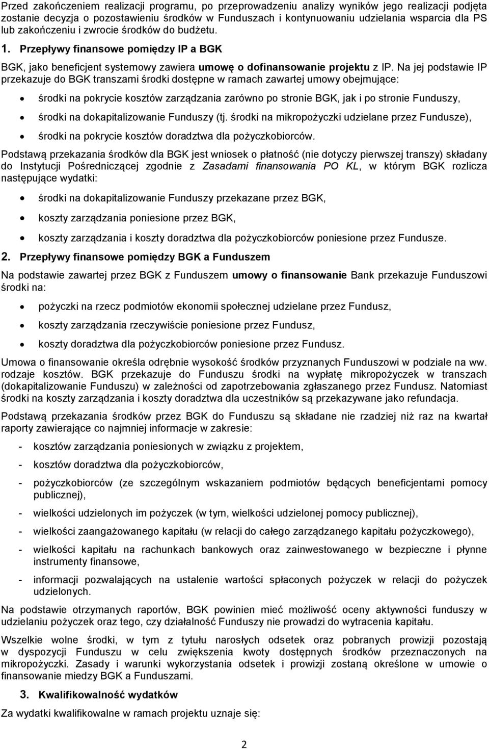 Na jej podstawie IP przekazuje do BGK transzami środki dostępne w ramach zawartej umowy obejmujące: środki na pokrycie kosztów zarządzania zarówno po stronie BGK, jak i po stronie Funduszy, środki na