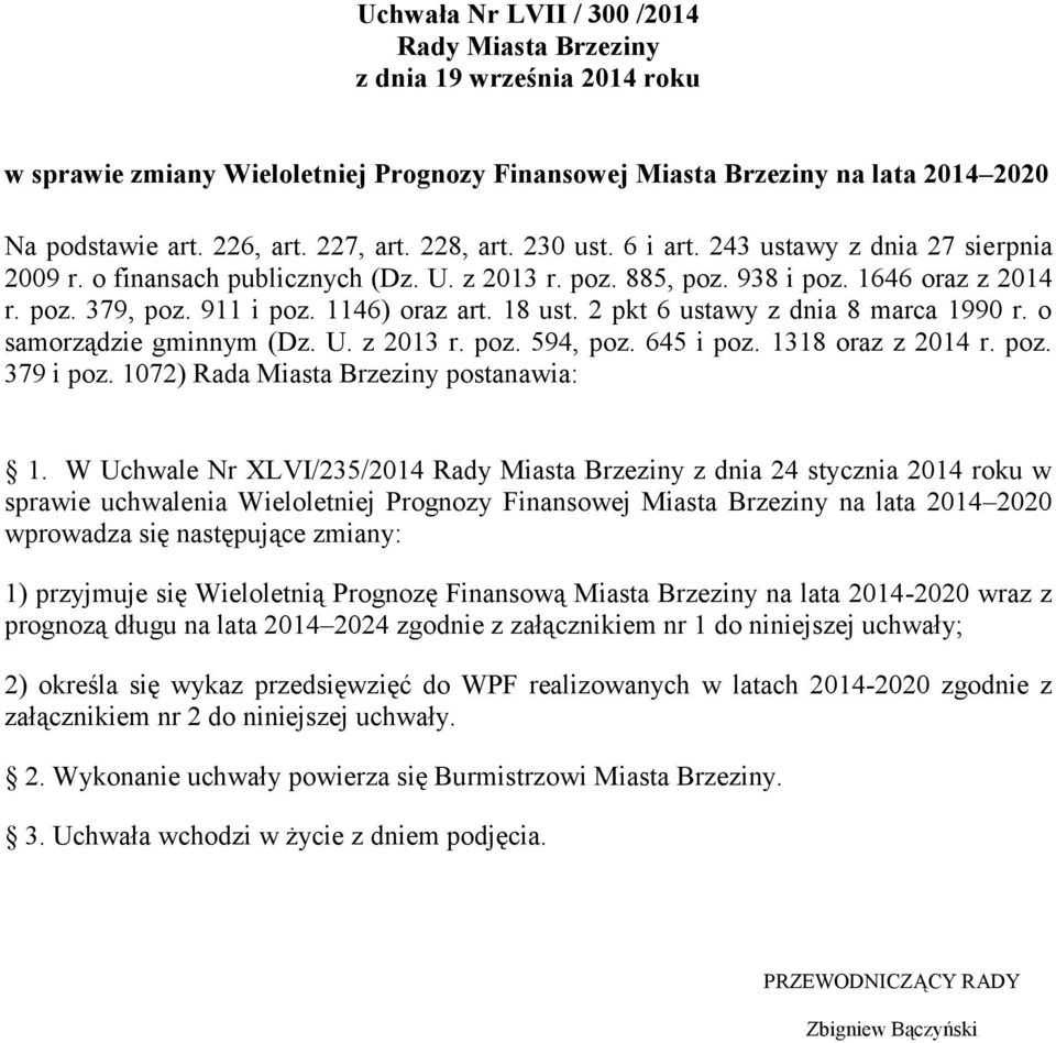 18 ust. 2 pkt 6 ustawy z dnia 8 marca 1990 r. o samorządzie gminnym (Dz. U. z 2013 r. poz. 594, poz. 645 i poz. 1318 oraz z 2014 r. poz. 379 i poz. 1072) Rada Miasta Brzeziny postanawia: 1.