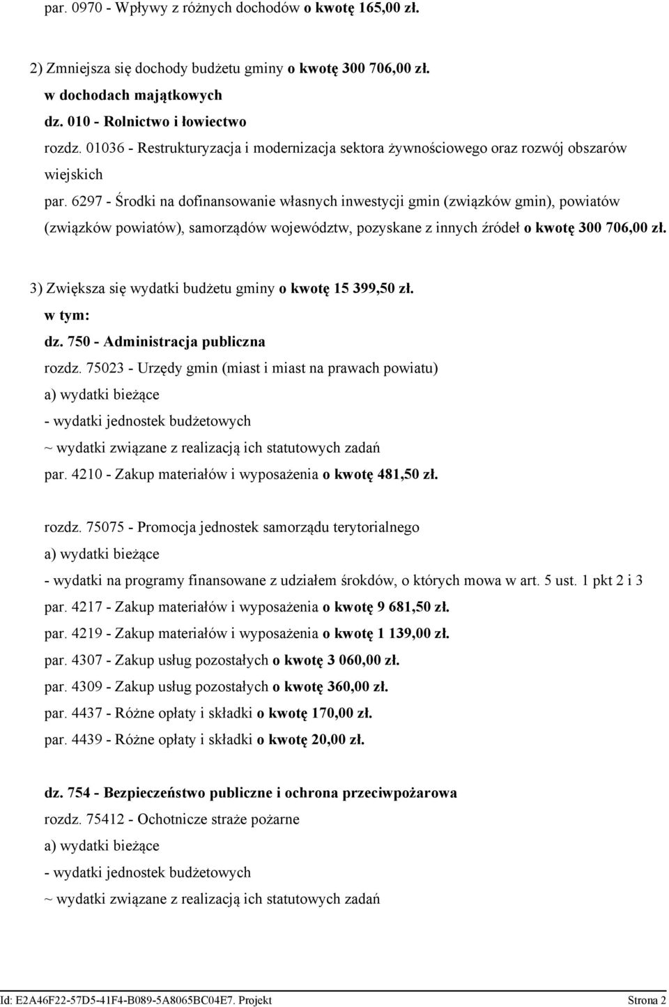 6297 - Środki na dofinansowanie własnych inwestycji gmin (związków gmin), powiatów (związków powiatów), samorządów województw, pozyskane z innych źródeł o kwotę 300 706,00 zł.