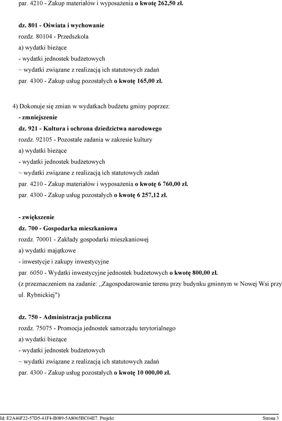 4210 - Zakup materiałów i wyposażenia o kwotę 6 760,00 zł. par. 4300 - Zakup usług pozostałych o kwotę 6 257,12 zł. - zwiększenie dz. 700 - Gospodarka mieszkaniowa rozdz.