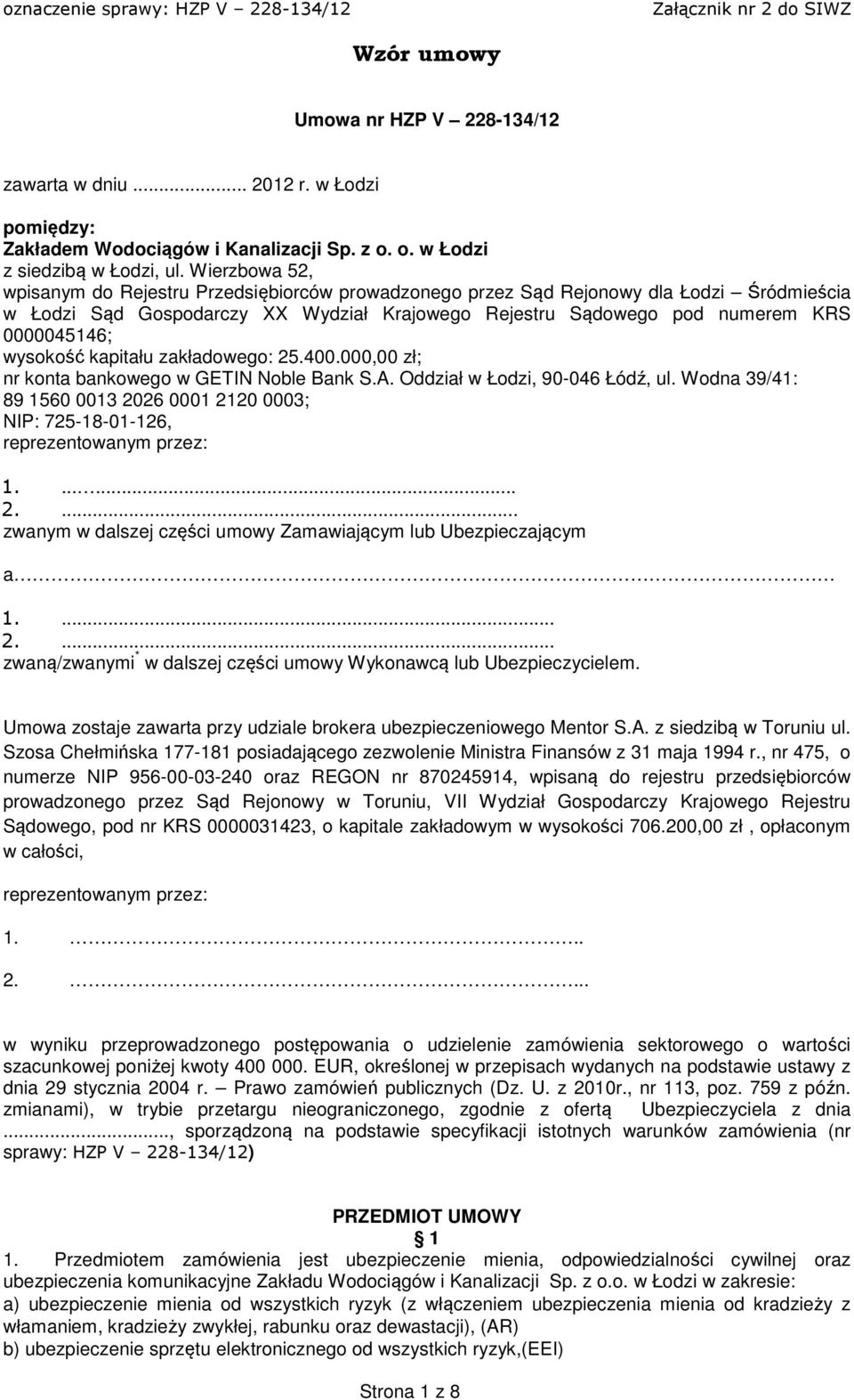 wysokość kapitału zakładowego: 25.400.000,00 zł; nr konta bankowego w GETIN Noble Bank S.A. Oddział w Łodzi, 90-046 Łódź, ul.