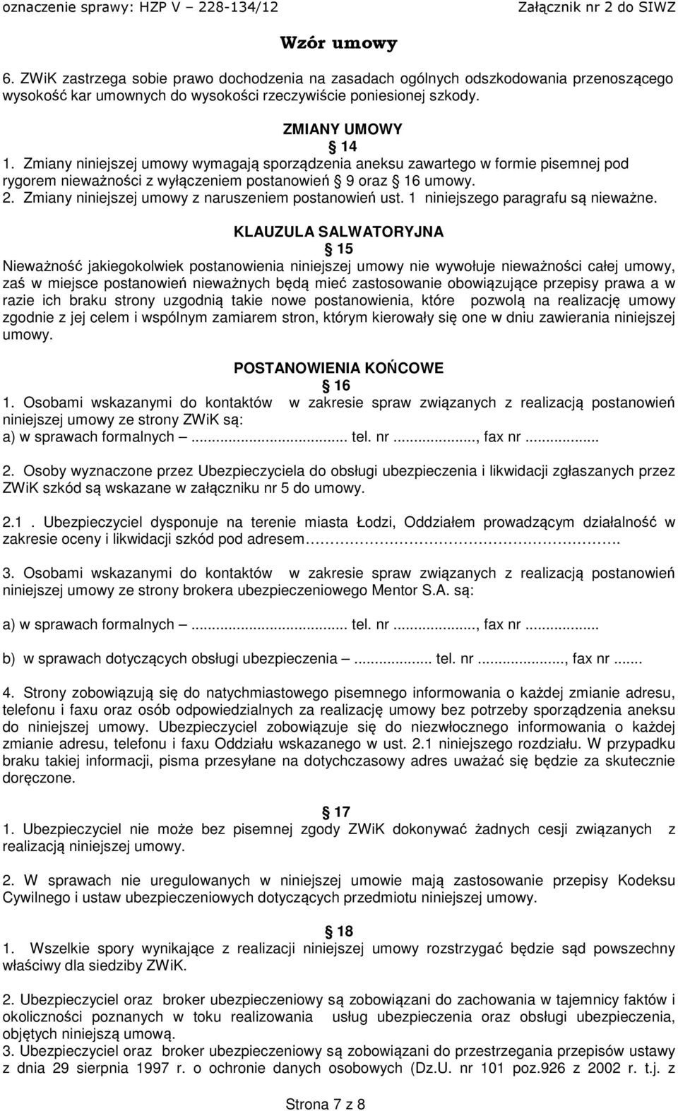Zmiany niniejszej umowy z naruszeniem postanowień ust. 1 niniejszego paragrafu są nieważne.