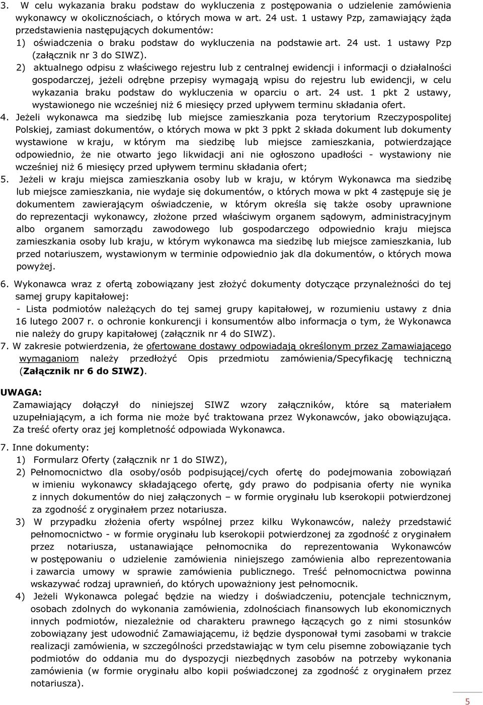 2) aktualnego odpisu z właściwego rejestru lub z centralnej ewidencji i informacji o działalności gospodarczej, jeżeli odrębne przepisy wymagają wpisu do rejestru lub ewidencji, w celu wykazania