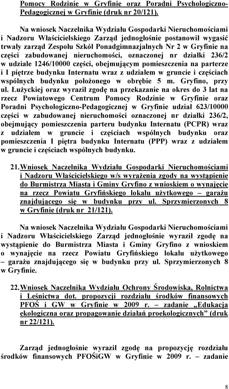 zabudowanej nieruchomości, oznaczonej nr działki 236/2 w udziale 1246/10000 części, obejmującym pomieszczenia na parterze i I piętrze budynku Internatu wraz z udziałem w gruncie i częściach wspólnych