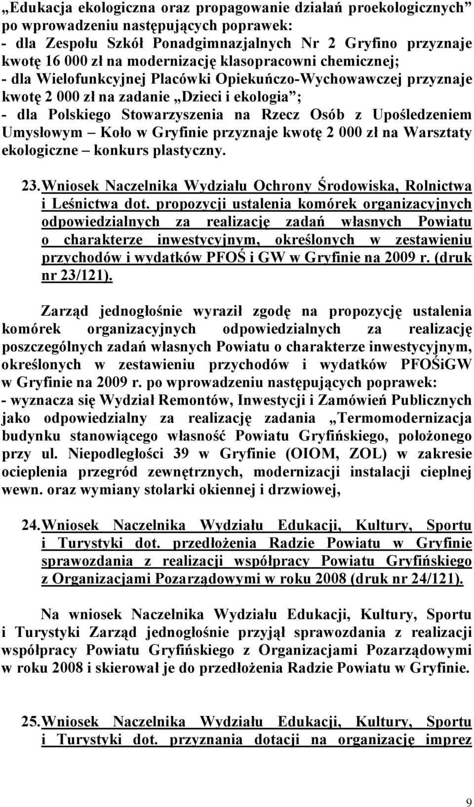 Umysłowym Koło w Gryfinie przyznaje kwotę 2 000 zł na Warsztaty ekologiczne konkurs plastyczny. 23. Wniosek Naczelnika Wydziału Ochrony Środowiska, Rolnictwa i Leśnictwa dot.