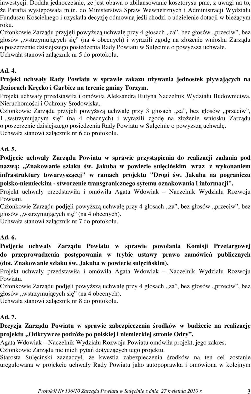 załącznik nr 5 do protokołu. Ad. 4. Projekt uchwały Rady Powiatu w sprawie zakazu uŝywania jednostek pływających na Jeziorach Kręcko i Garbicz na terenie gminy Torzym.