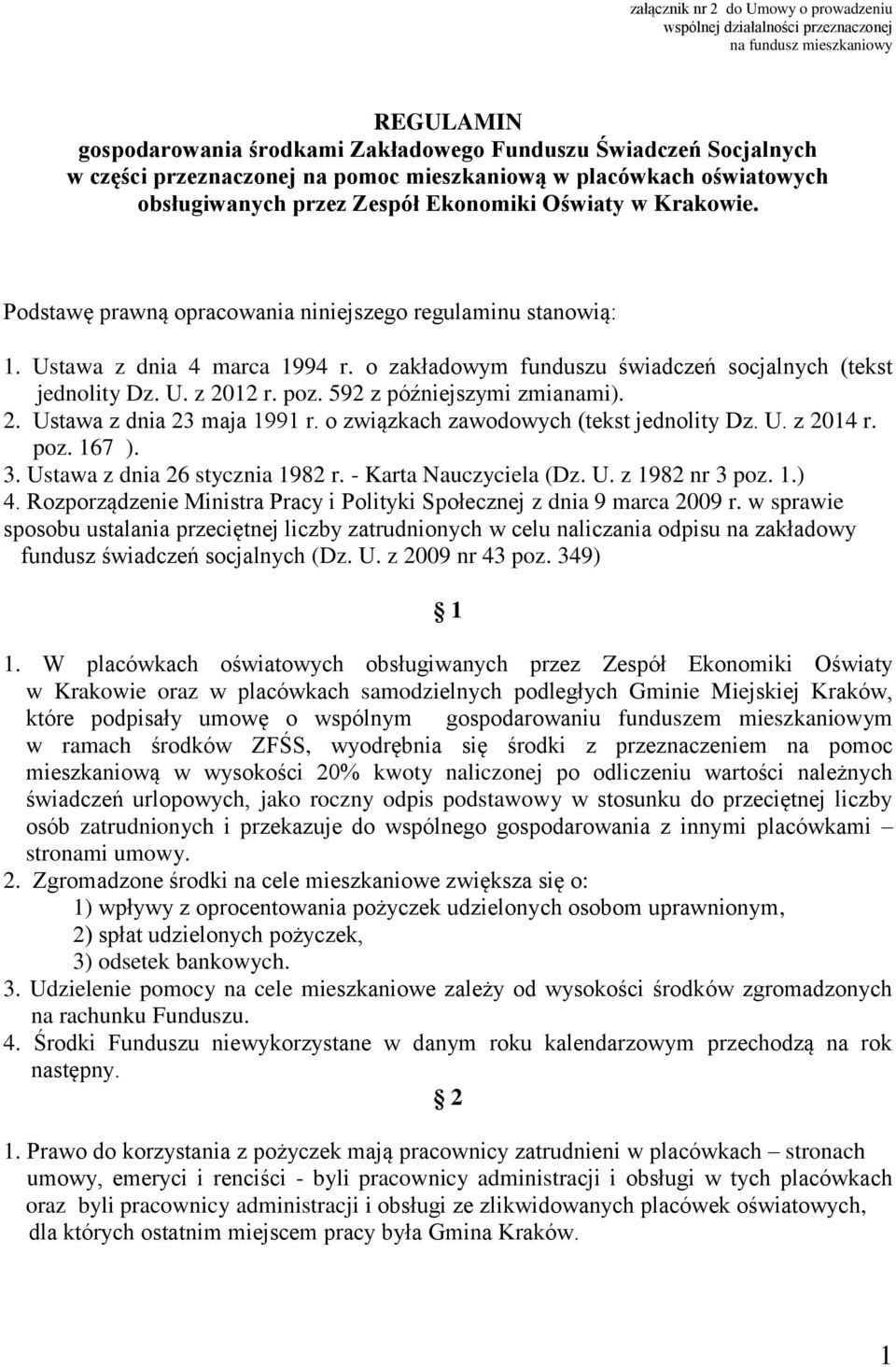 o zakładowym funduszu świadczeń socjalnych (tekst jednolity Dz. U. z 2012 r. poz. 592 z późniejszymi zmianami). 2. Ustawa z dnia 23 maja 1991 r. o związkach zawodowych (tekst jednolity Dz. U. z 2014 r.