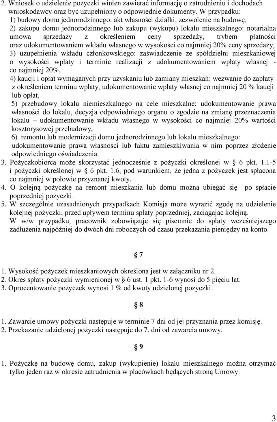 określeniem ceny sprzedaży, trybem płatności oraz udokumentowaniem wkładu własnego w wysokości co najmniej 20% ceny sprzedaży, 3) uzupełnienia wkładu członkowskiego: zaświadczenie ze spółdzielni