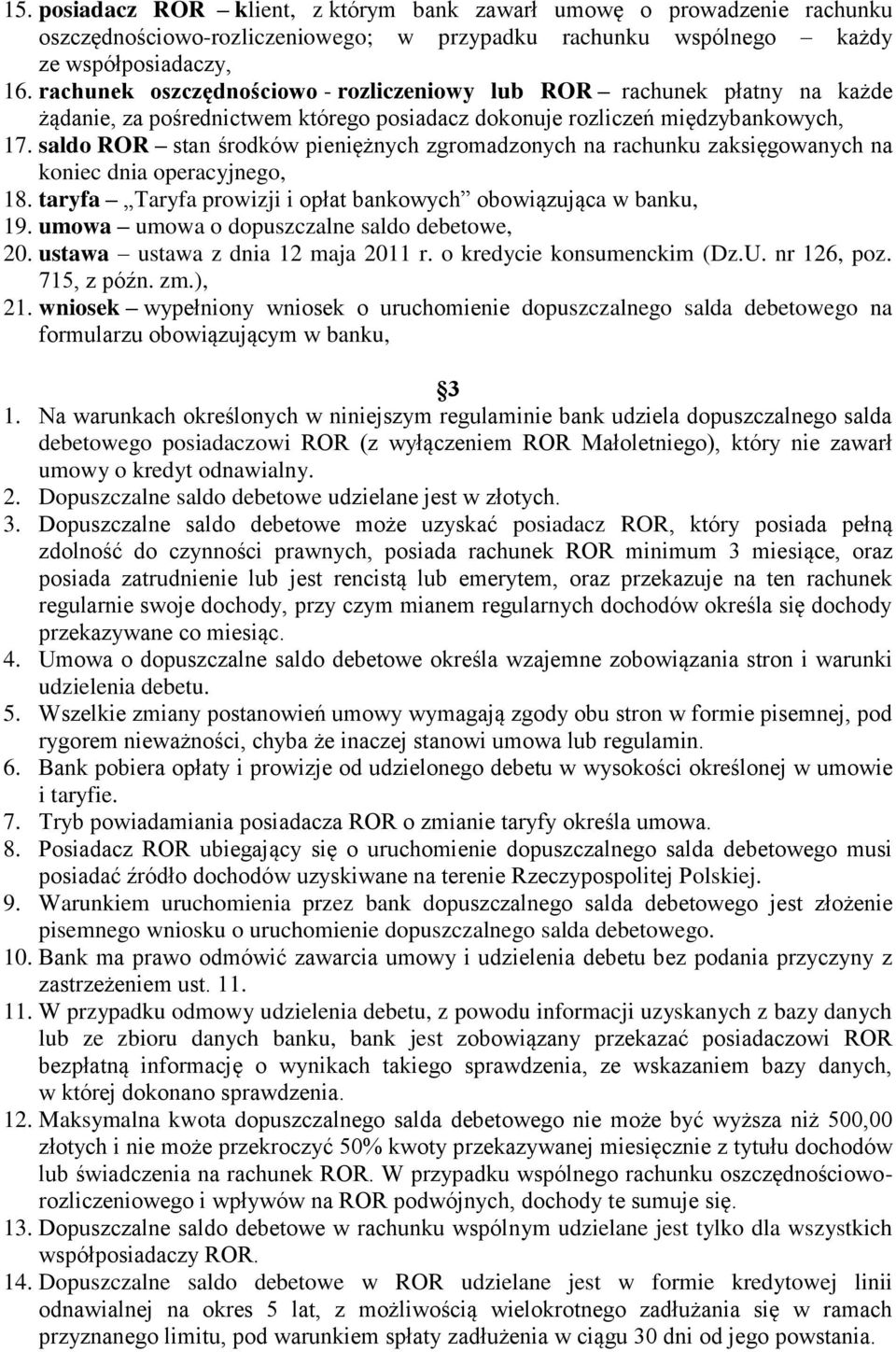 saldo ROR stan środków pieniężnych zgromadzonych na rachunku zaksięgowanych na koniec dnia operacyjnego, 18. taryfa Taryfa prowizji i opłat bankowych obowiązująca w banku, 19.