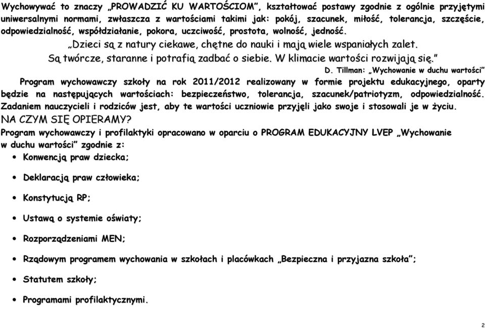 Są twórcze, staranne i potrafią zadbać o siebie. W klimacie wartości rozwijają się. D.