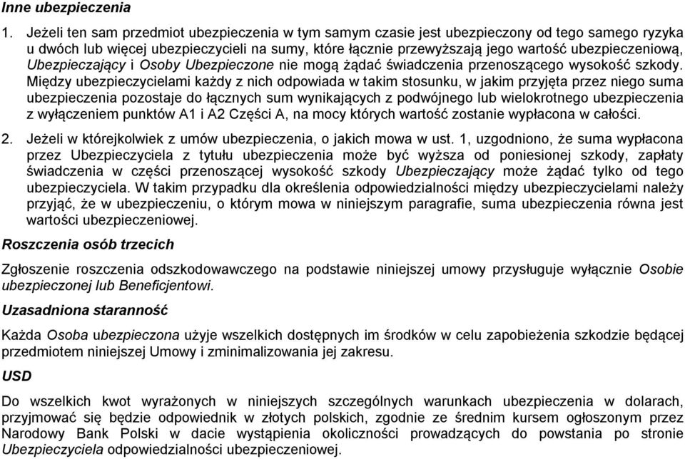 Ubezpieczający i Osoby Ubezpieczone nie mogą żądać świadczenia przenoszącego wysokość szkody.
