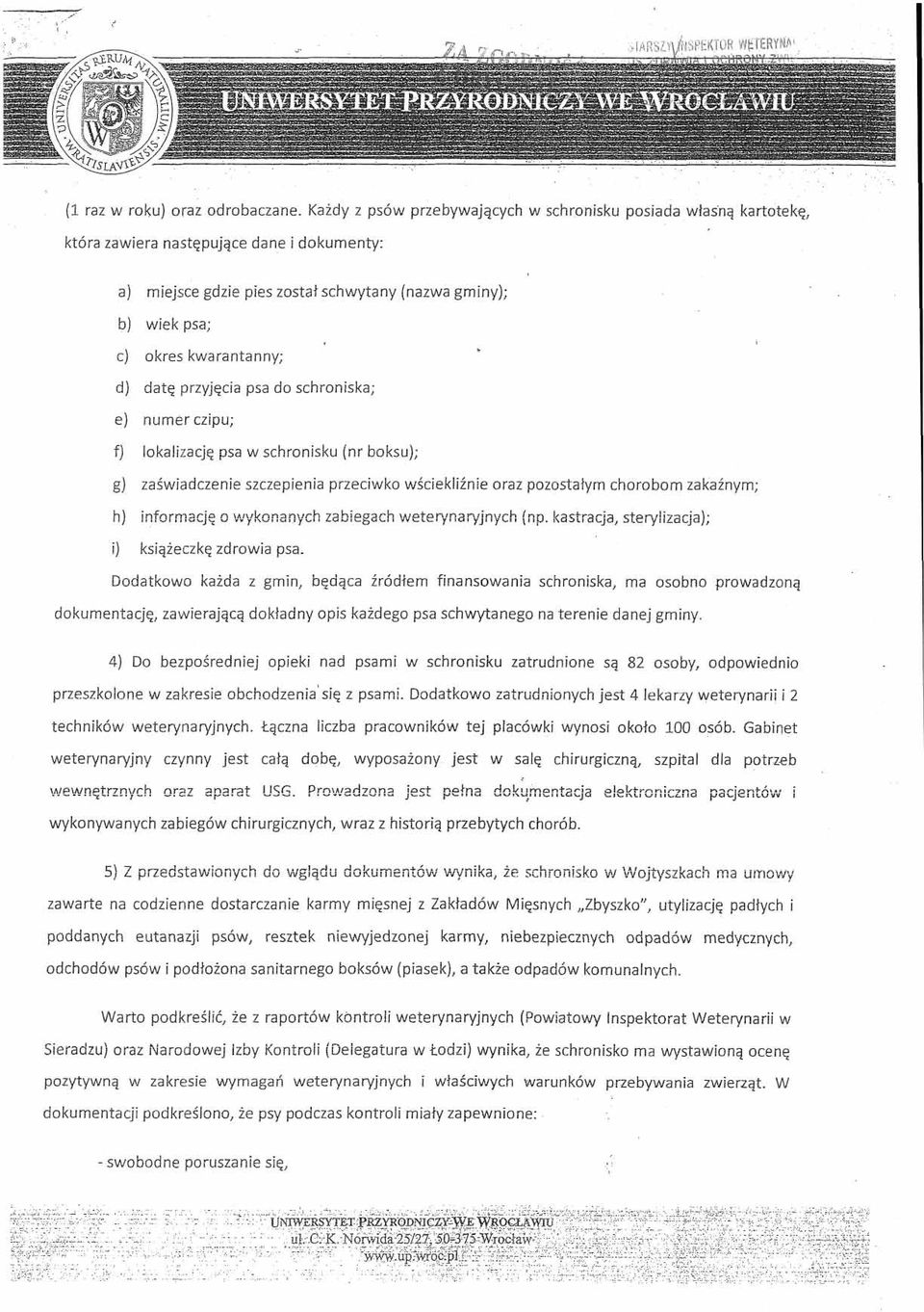 d) datę przyjęcia psa do schroniska; e) numer czipu; f) lokalizację psa w schronisku (nr boksu); g) zaświadczenie szczepienia przeciwko wściekliźnie oraz pozostałym chorobom zakaźnym; h) informację o