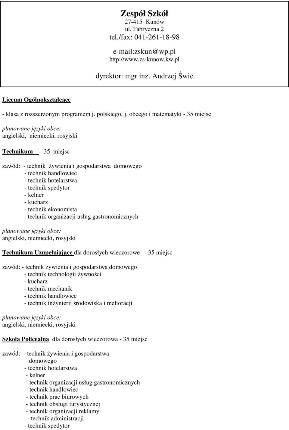 organizacji usług gastronomicznych Technikum Uzupełniające dla dorosłych wieczorowe - 35 miejsc zawód: - technik Ŝywienia i gospodarstwa domowego - technik technologii Ŝywności - kucharz - technik