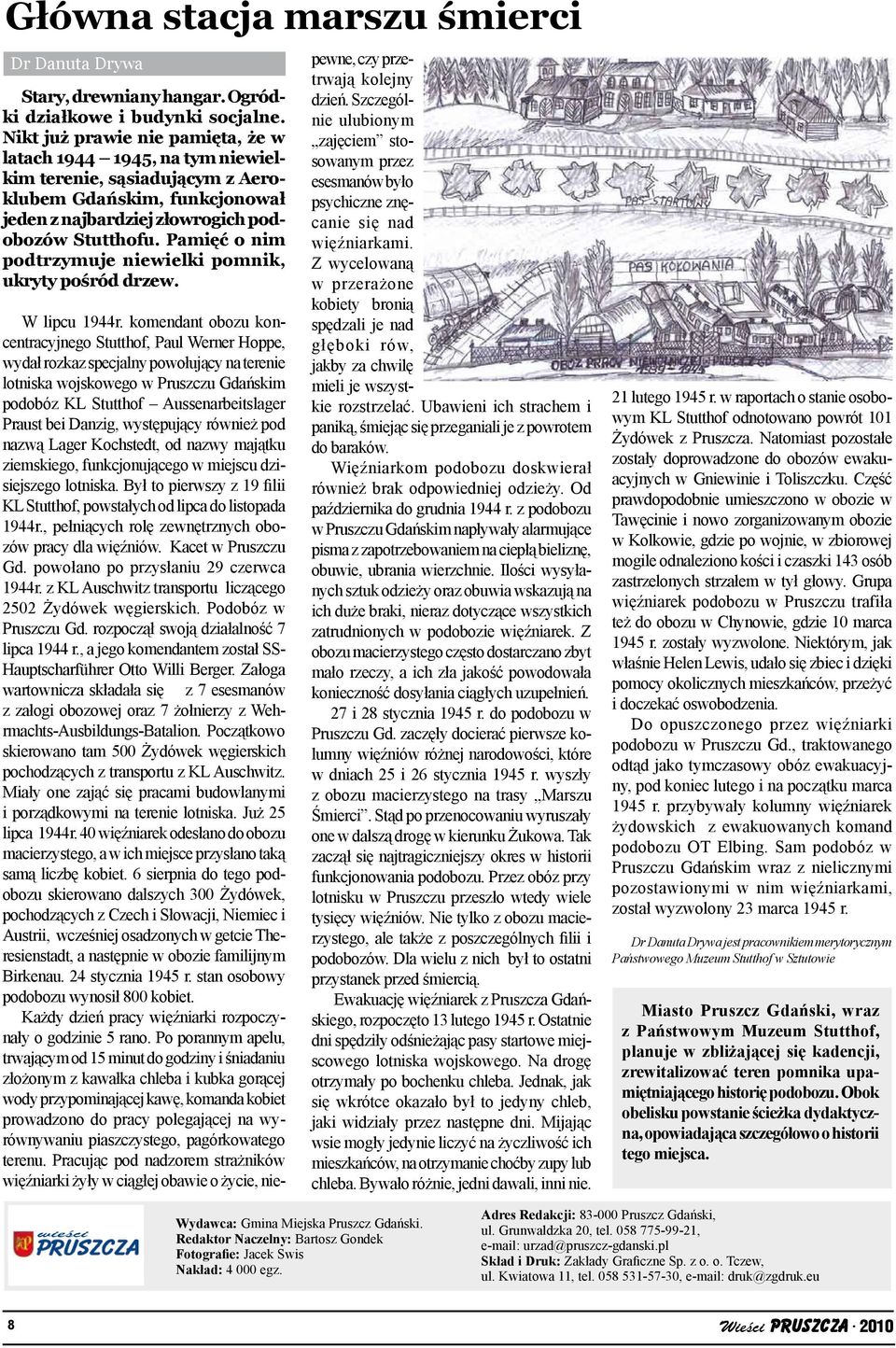 Pamięć o nim podtrzymuje niewielki pomnik, ukryty pośród drzew. W lipcu 1944r.