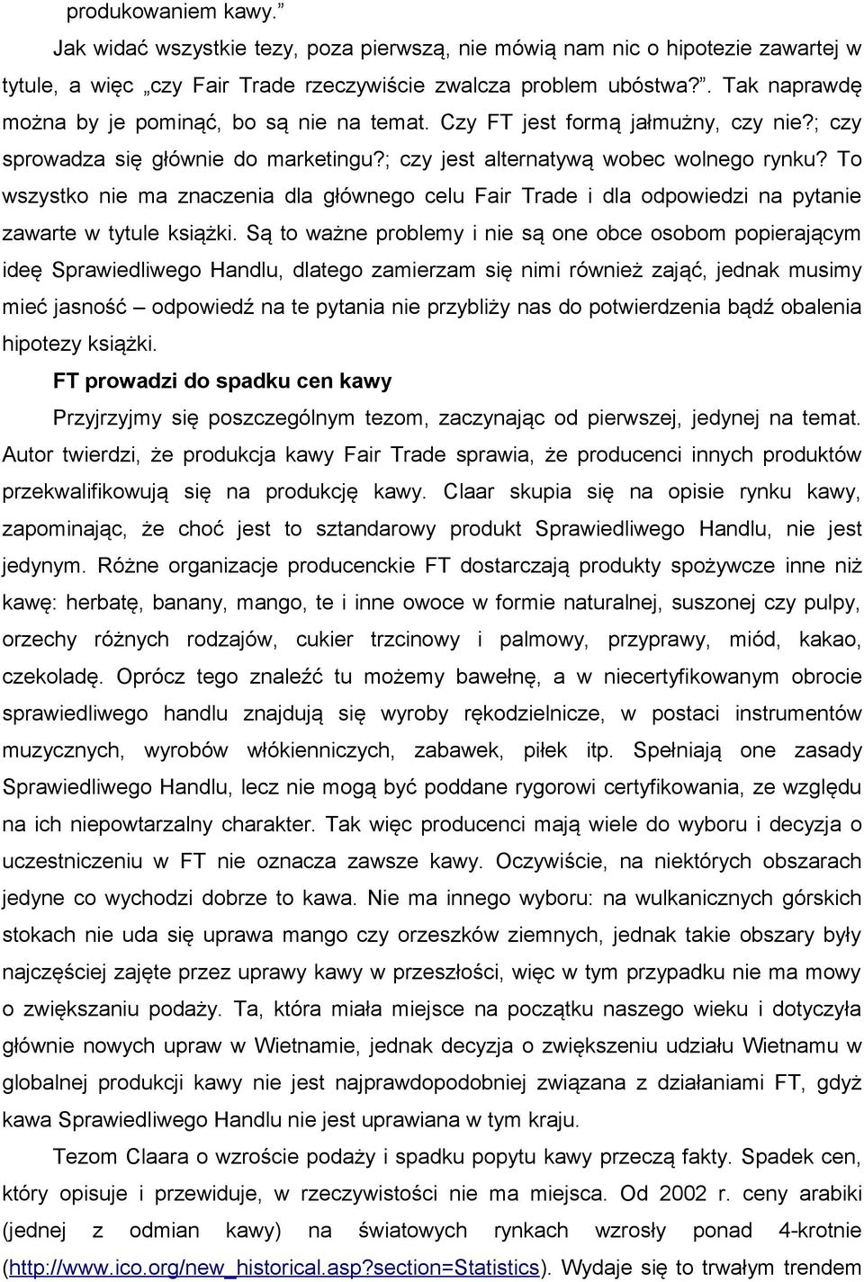 To wszystko nie ma znaczenia dla głównego celu Fair Trade i dla odpowiedzi na pytanie zawarte w tytule książki.