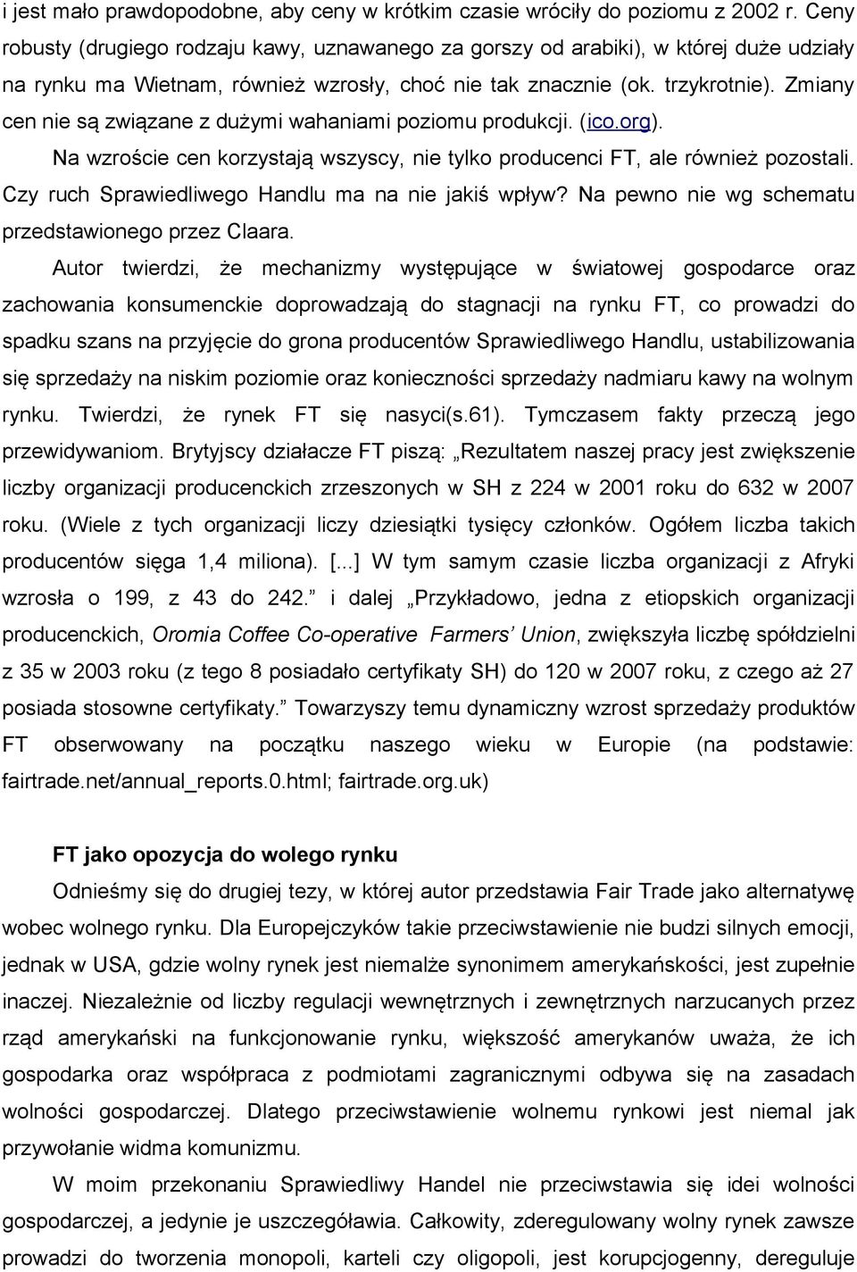 Zmiany cen nie są związane z dużymi wahaniami poziomu produkcji. (ico.org). Na wzroście cen korzystają wszyscy, nie tylko producenci FT, ale również pozostali.