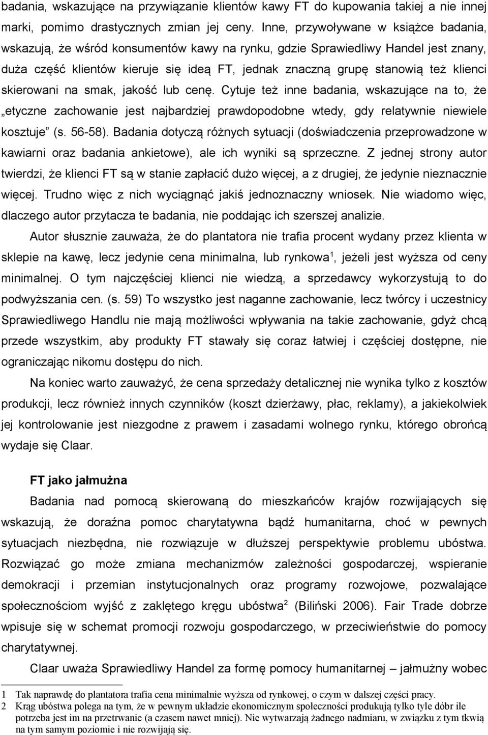 klienci skierowani na smak, jakość lub cenę. Cytuje też inne badania, wskazujące na to, że etyczne zachowanie jest najbardziej prawdopodobne wtedy, gdy relatywnie niewiele kosztuje (s. 56-58).