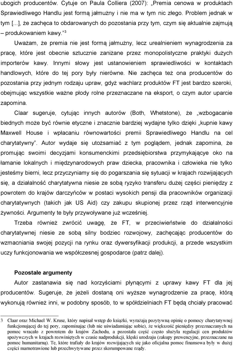 3 Uważam, że premia nie jest formą jałmużny, lecz urealnieniem wynagrodzenia za pracę, które jest obecnie sztucznie zaniżane przez monopolistyczne praktyki dużych importerów kawy.