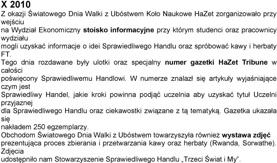 W numerze znalazł się artykuły wyjaśniające czym jest Sprawiedliwy Handel, jakie kroki powinna podjąć uczelnia aby uzyskać tytuł Uczelni przyjaznej dla Sprawiedliwego Handlu oraz ciekawostki związane