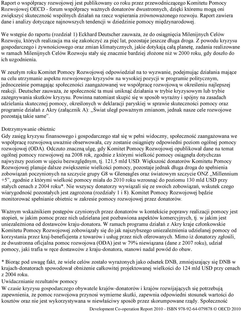 We wstępie do raportu (rozdział 1) Eckhard Deutscher zauważa, że do osiągnięcia Milenijnych Celów Rozwoju, których realizacja ma się zakończyć za pięć lat, pozostaje jeszcze długa droga.