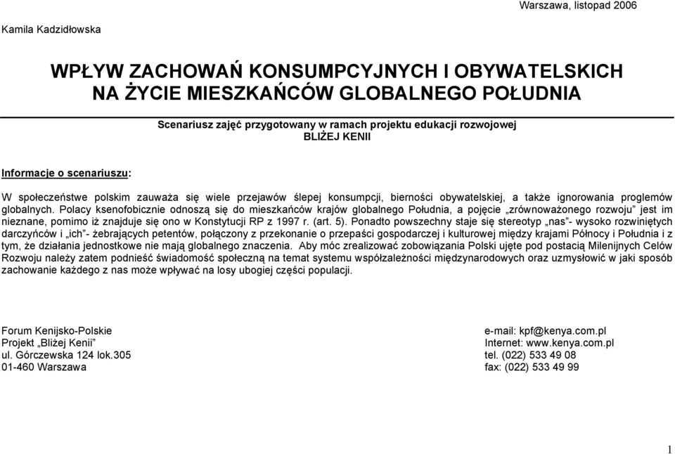 Polacy ksenofobicznie odnoszą się do mieszkańców krajów globalnego Południa, a pojęcie zrównoważonego rozwoju jest im nieznane, pomimo iż znajduje się ono w Konstytucji RP z 1997 r. (art. 5).