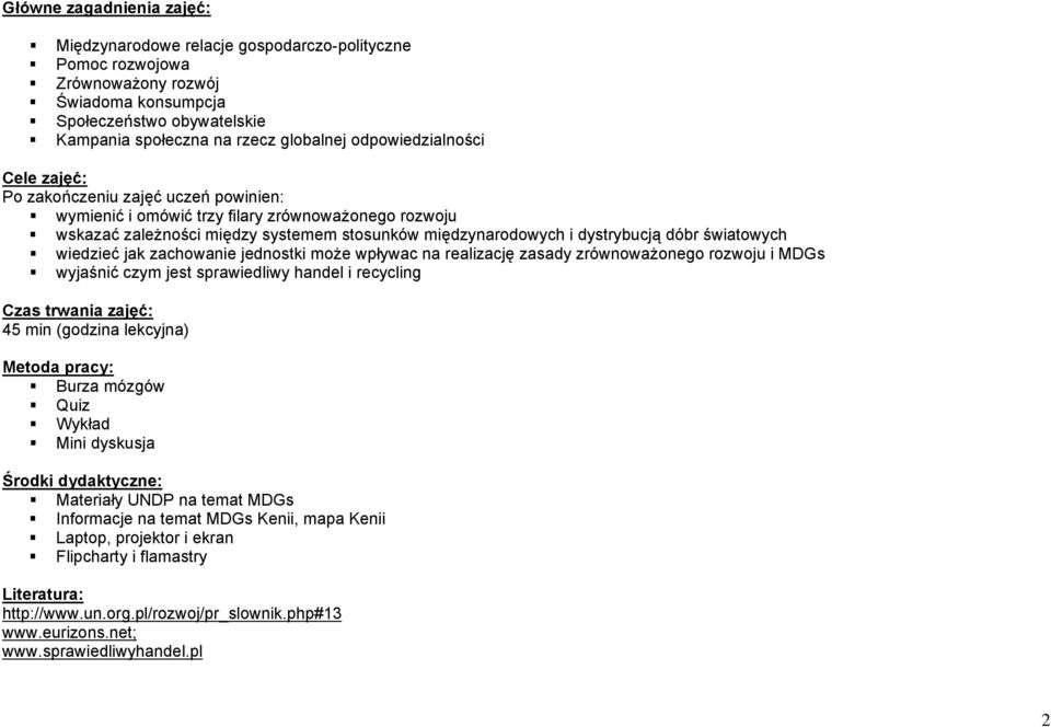 dóbr światowych wiedzieć jak zachowanie jednostki może wpływac na realizację zasady zrównoważonego rozwoju i MDGs wyjaśnić czym jest sprawiedliwy handel i recycling Czas trwania zajęć: 45 min