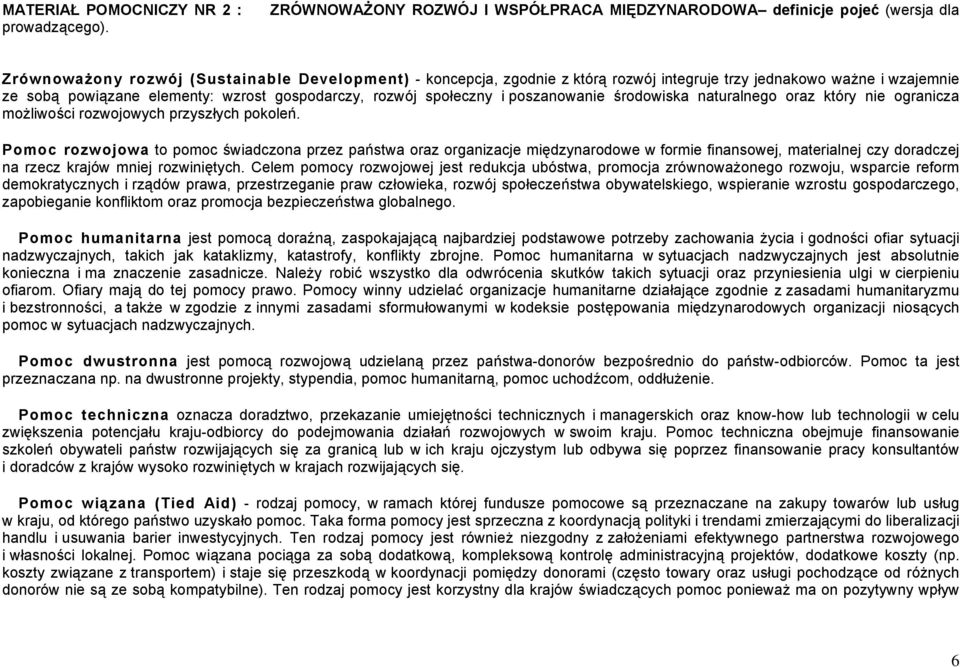 poszanowanie środowiska naturalnego oraz który nie ogranicza możliwości rozwojowych przyszłych pokoleń.