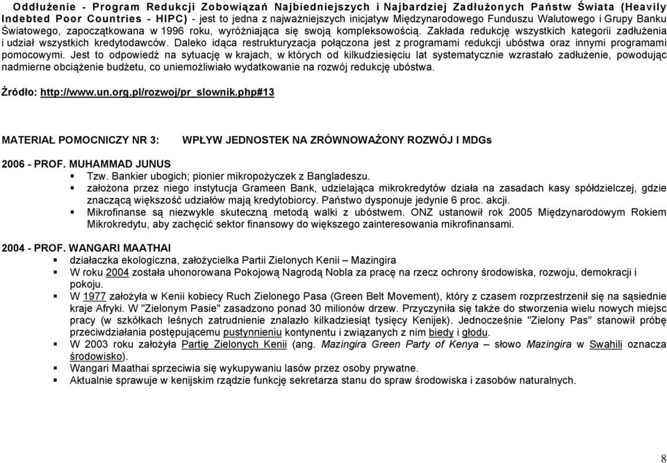 Daleko idąca restrukturyzacja połączona jest z programami redukcji ubóstwa oraz innymi programami pomocowymi.