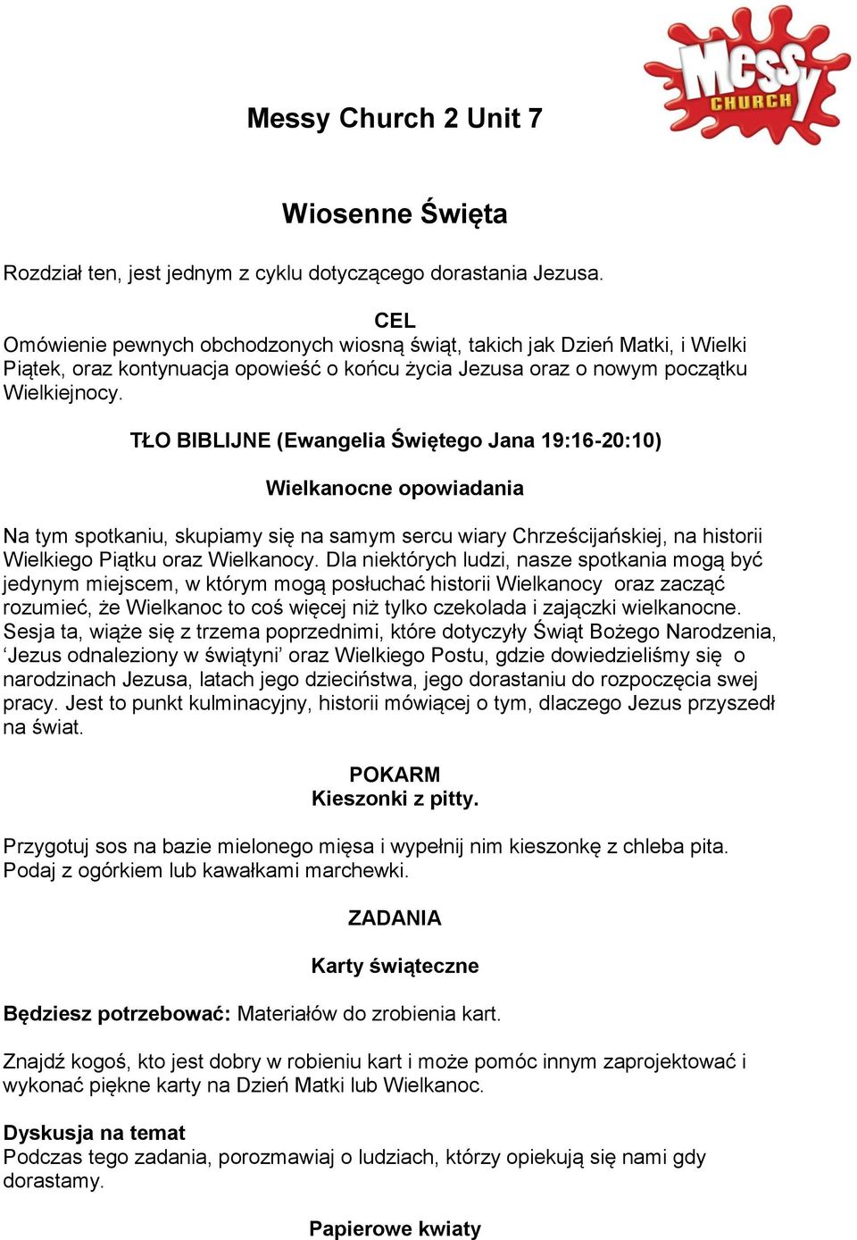 TŁO BIBLIJNE (Ewangelia Świętego Jana 19:16-20:10) Wielkanocne opowiadania Na tym spotkaniu, skupiamy się na samym sercu wiary Chrześcijańskiej, na historii Wielkiego Piątku oraz Wielkanocy.