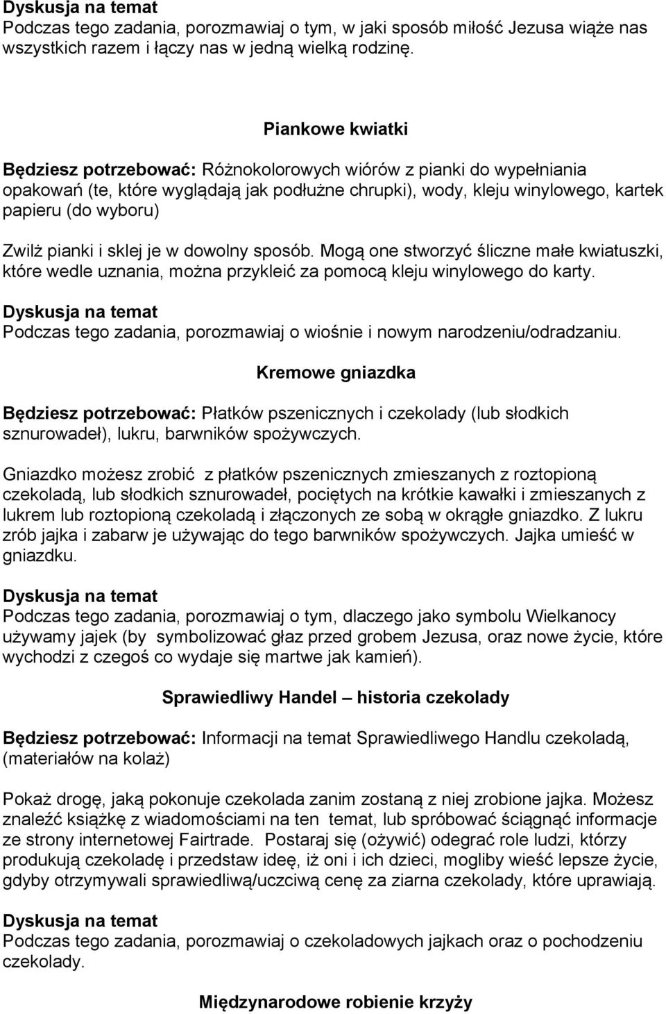 pianki i sklej je w dowolny sposób. Mogą one stworzyć śliczne małe kwiatuszki, które wedle uznania, można przykleić za pomocą kleju winylowego do karty.