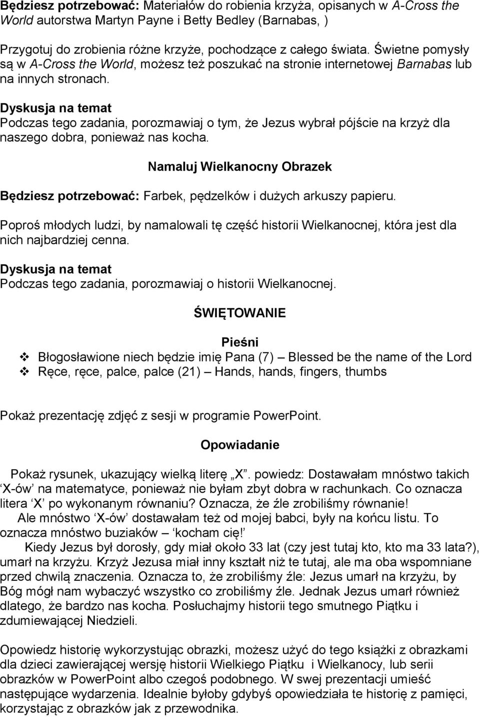 Podczas tego zadania, porozmawiaj o tym, że Jezus wybrał pójście na krzyż dla naszego dobra, ponieważ nas kocha.