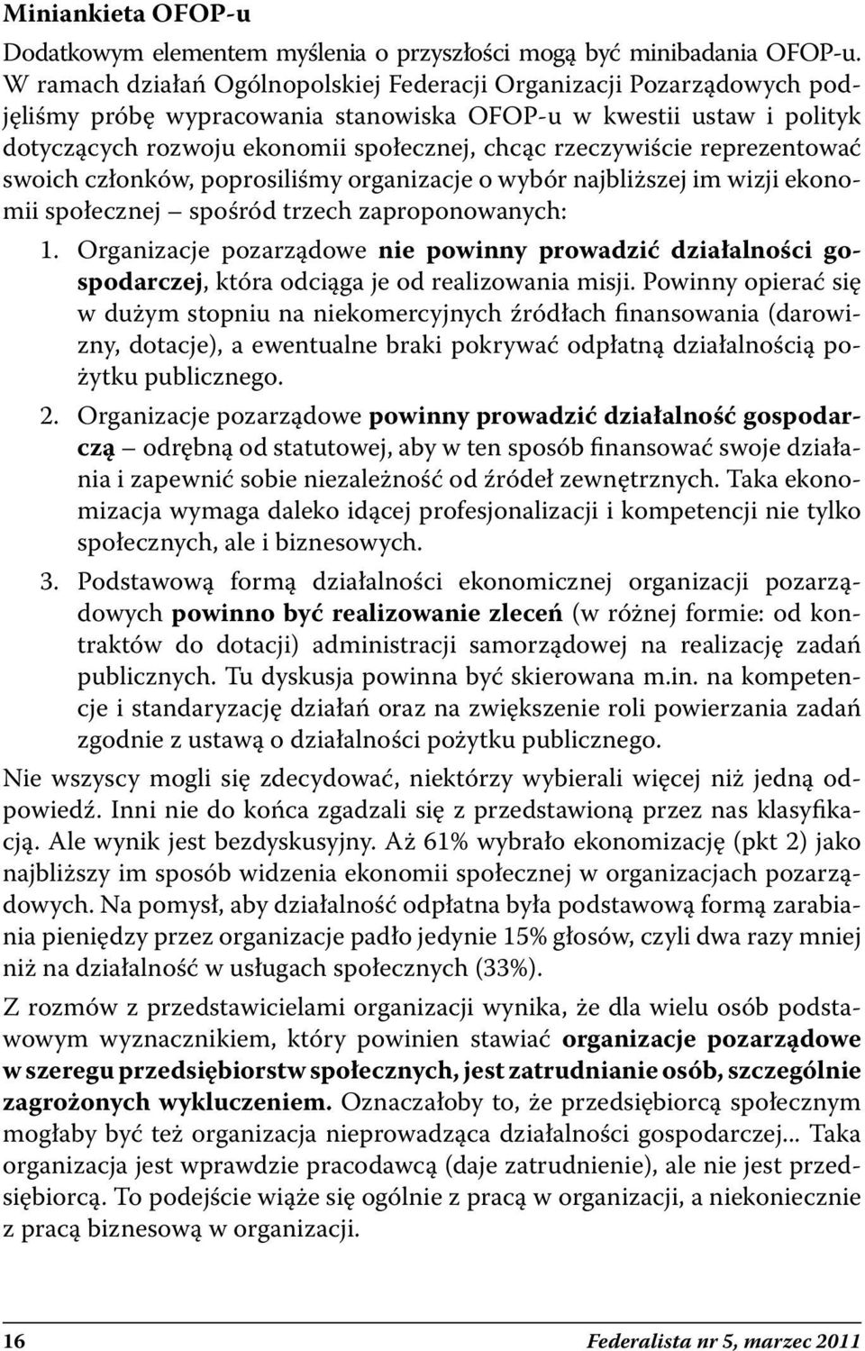 rzeczywiście reprezentować swoich członków, poprosiliśmy organizacje o wybór najbliższej im wizji ekonomii społecznej spośród trzech zaproponowanych: 1.