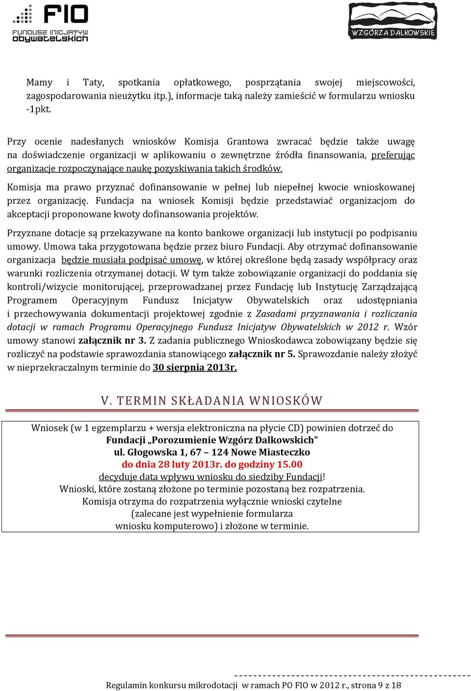 pozyskiwania takich środków. Komisja ma prawo przyznać dofinansowanie w pełnej lub niepełnej kwocie wnioskowanej przez organizację.