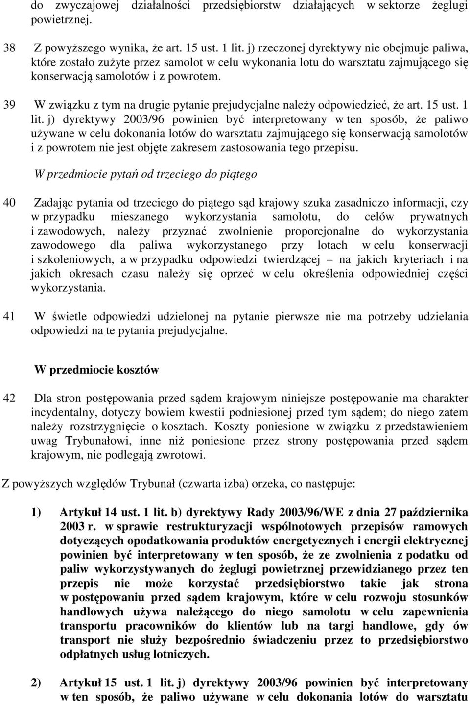 39 W związku z tym na drugie pytanie prejudycjalne należy odpowiedzieć, że art. 15 ust. 1 lit.