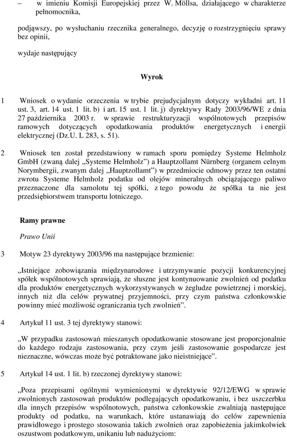 w trybie prejudycjalnym dotyczy wykładni art. 11 ust. 3, art. 14 ust. 1 lit. b) i art. 15 ust. 1 lit. j) dyrektywy Rady 2003/96/WE z dnia 27 października 2003 r.