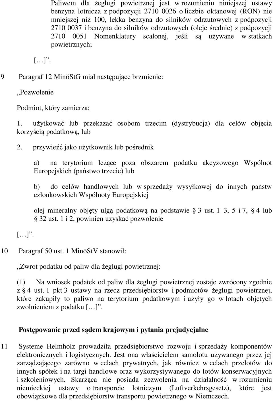 brzmienie: Pozwolenie Podmiot, który zamierza: 1. użytkować lub przekazać osobom trzecim (dystrybucja) dla celów objęcia korzyścią podatkową, lub 2. przywieźć jako użytkownik lub pośrednik [ ].
