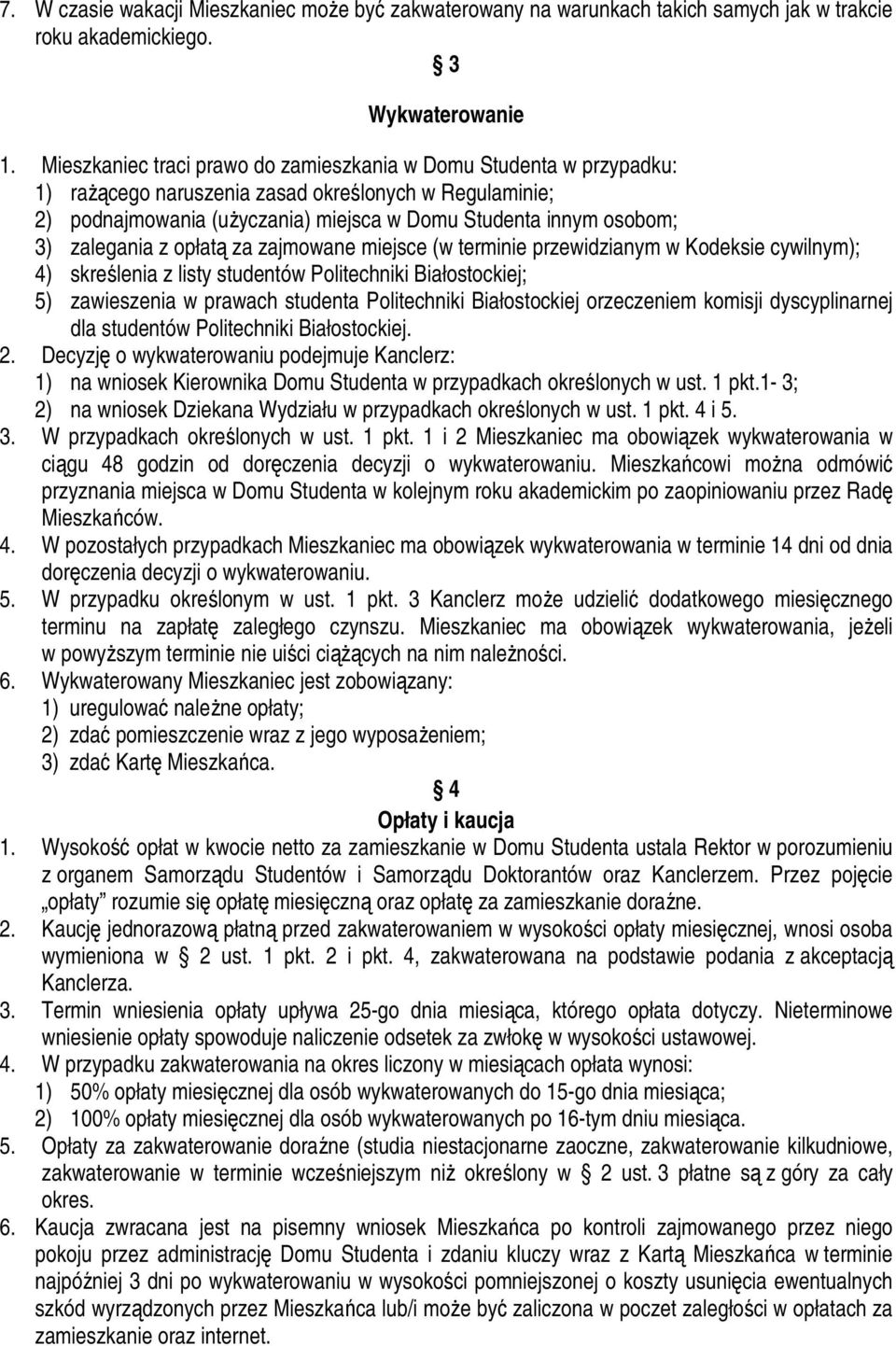 zalegania z opłatą za zajmowane miejsce (w terminie przewidzianym w Kodeksie cywilnym); 4) skreślenia z listy studentów Politechniki Białostockiej; 5) zawieszenia w prawach studenta Politechniki