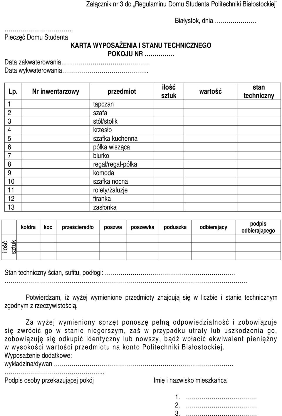 zasłonka ilość sztuk wartość stan techniczny kołdra koc prześcieradło poszwa poszewka poduszka odbierający podpis odbierającego ilość sztuk Stan techniczny ścian, sufitu, podłogi: Potwierdzam, iŝ