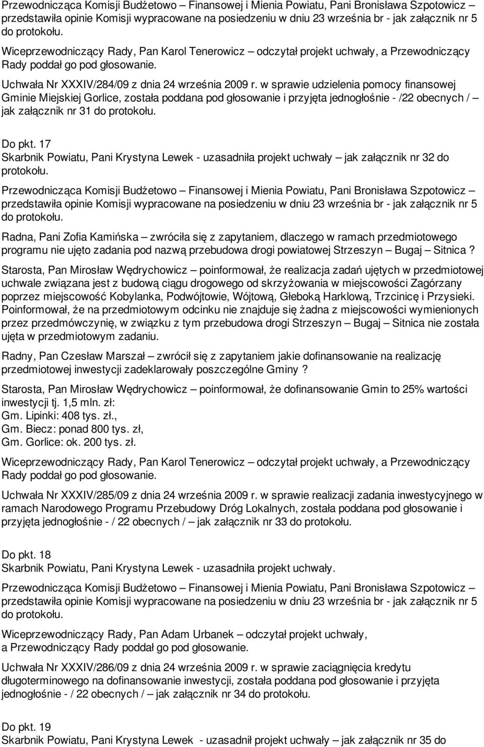17 Skarbnik Powiatu, Pani Krystyna Lewek - uzasadniła projekt uchwały jak załącznik nr 32 do protokołu.