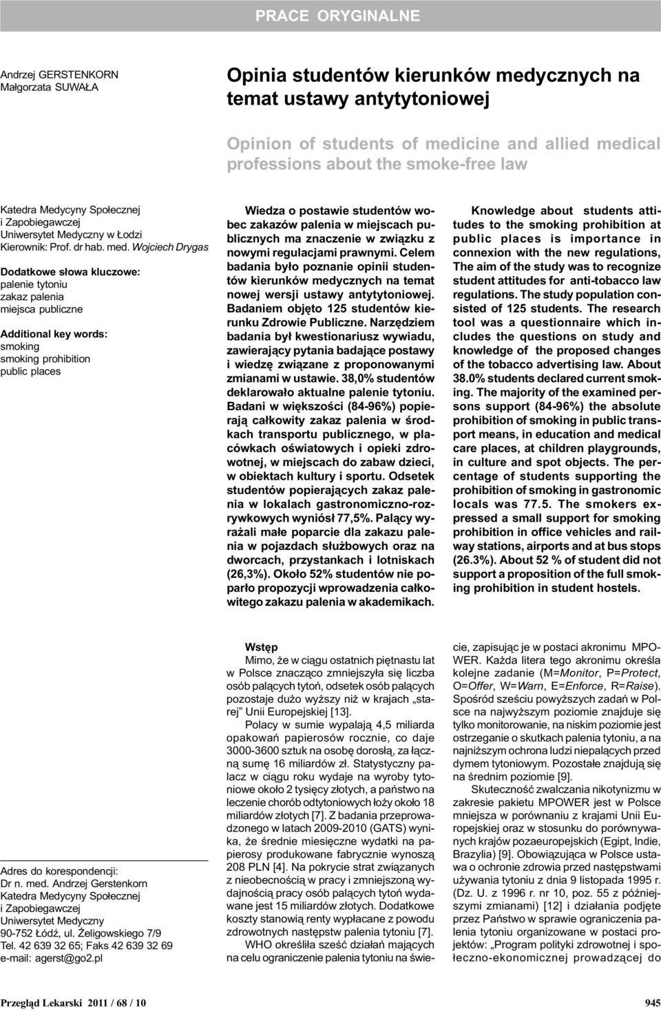 Wojciech Drygas Dodatkowe s³owa kluczowe: palenie tytoniu zakaz palenia miejsca publiczne Additional key words: smoking smoking prohibition public places Wiedza o postawie studentów wobec zakazów